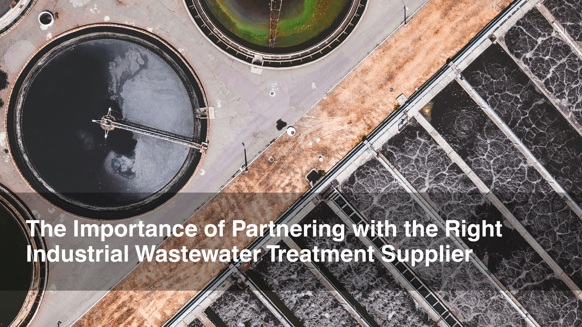The Importance of Partnering with the Right Industrial Wastewater Treatment Supplier