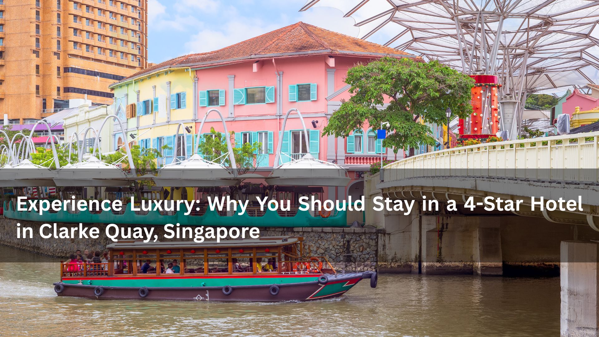 Experience Luxury: Why You Should Stay in a 4-Star Hotel in Clarke Quay, Singapore